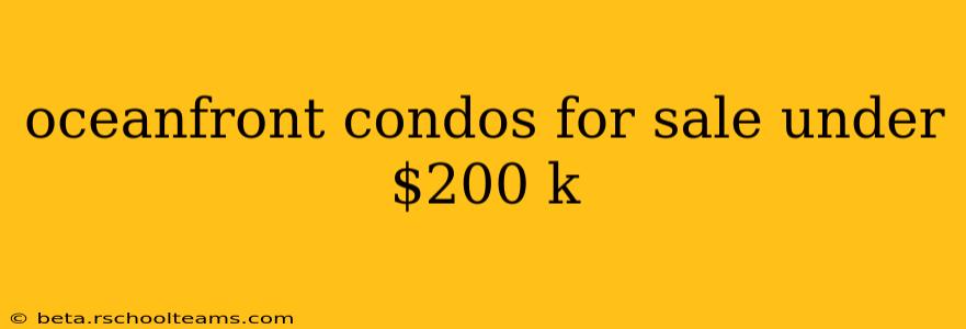oceanfront condos for sale under $200 k