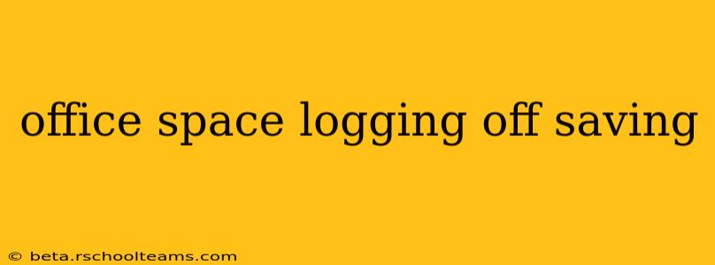 office space logging off saving