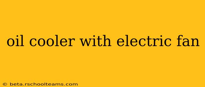 oil cooler with electric fan
