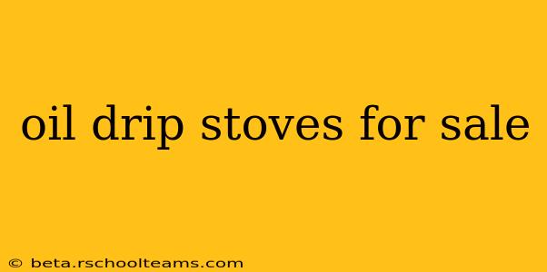 oil drip stoves for sale