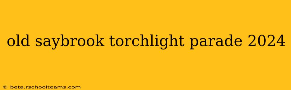 old saybrook torchlight parade 2024
