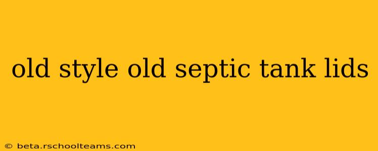 old style old septic tank lids