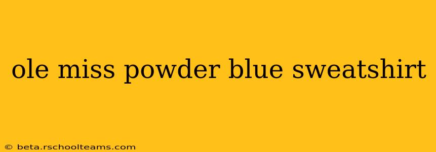 ole miss powder blue sweatshirt