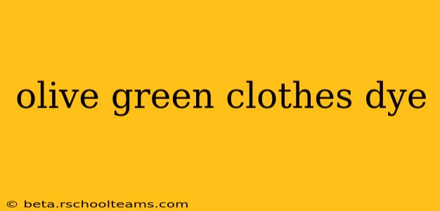 olive green clothes dye