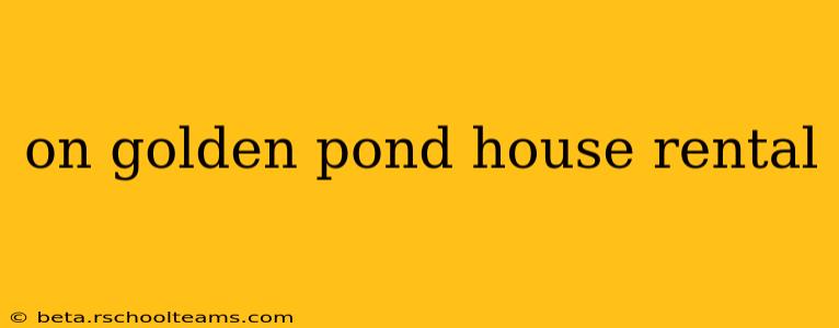 on golden pond house rental