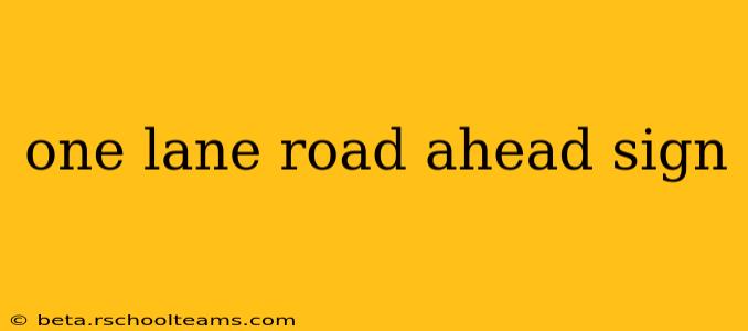 one lane road ahead sign