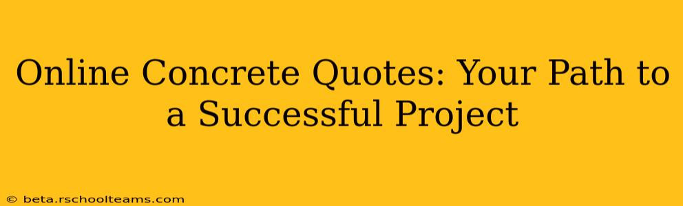 Online Concrete Quotes: Your Path to a Successful Project