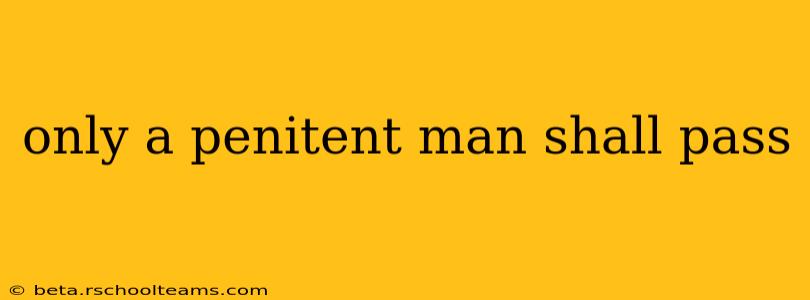 only a penitent man shall pass