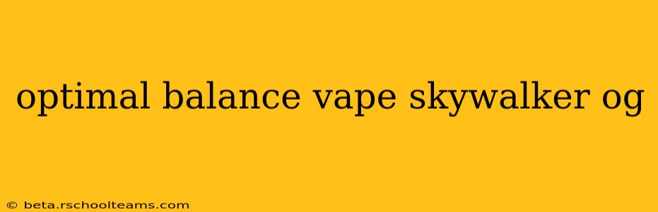 optimal balance vape skywalker og