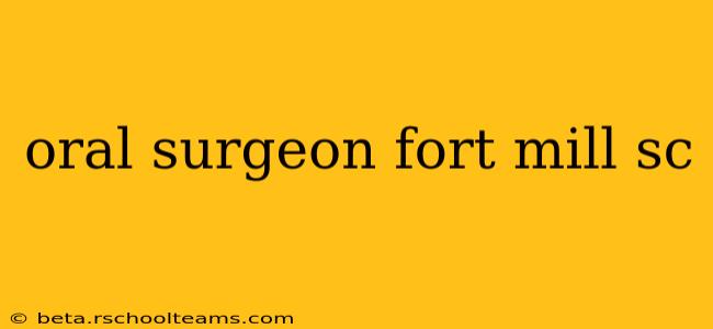 oral surgeon fort mill sc