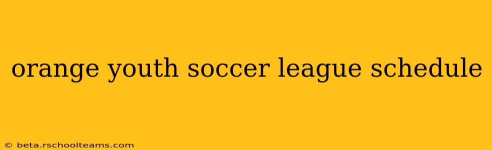 orange youth soccer league schedule