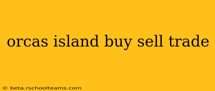 orcas island buy sell trade