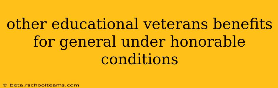 other educational veterans benefits for general under honorable conditions