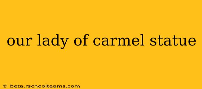 our lady of carmel statue