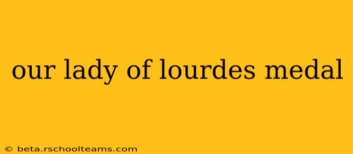 our lady of lourdes medal