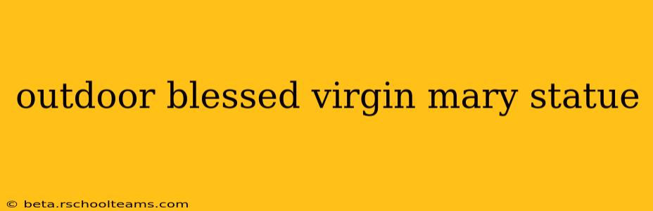 outdoor blessed virgin mary statue