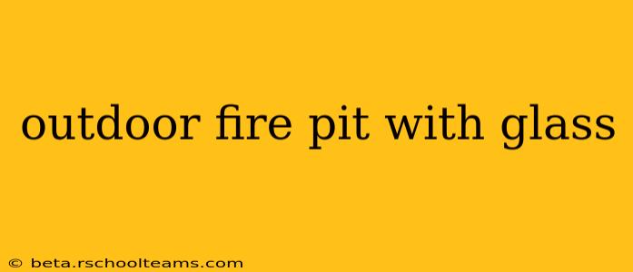 outdoor fire pit with glass