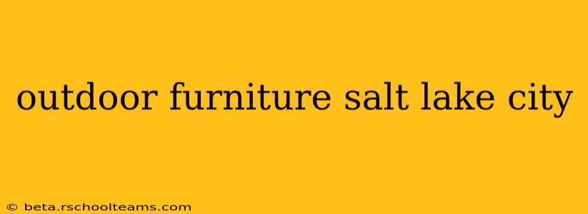 outdoor furniture salt lake city