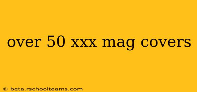 over 50 xxx mag covers