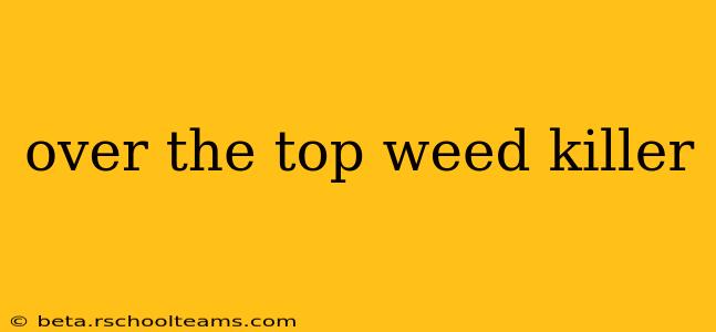 over the top weed killer