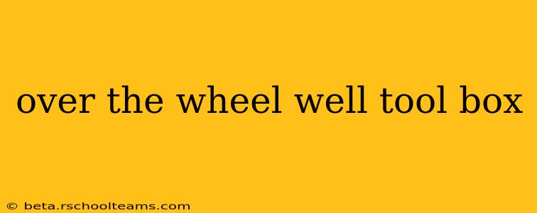 over the wheel well tool box