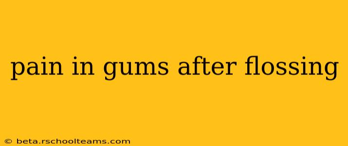 pain in gums after flossing