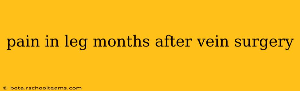 pain in leg months after vein surgery