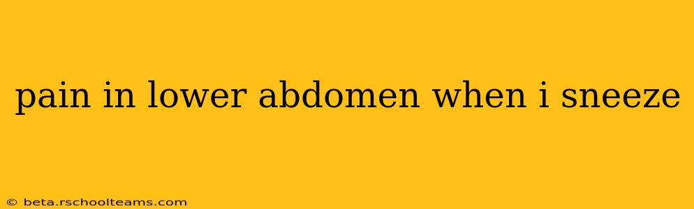 pain in lower abdomen when i sneeze