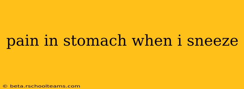 pain in stomach when i sneeze