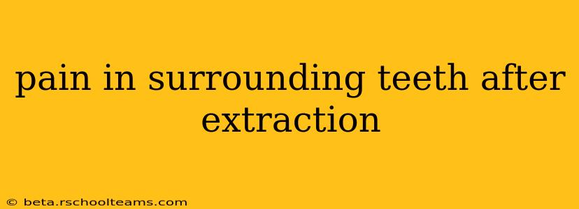 pain in surrounding teeth after extraction