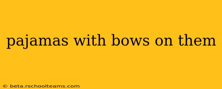 pajamas with bows on them