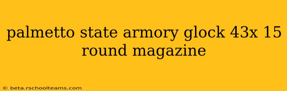 palmetto state armory glock 43x 15 round magazine