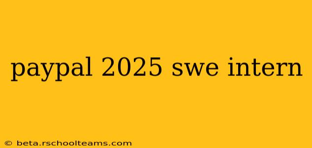 paypal 2025 swe intern