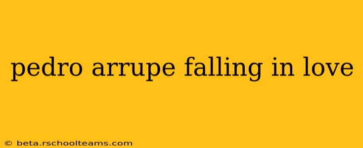 pedro arrupe falling in love