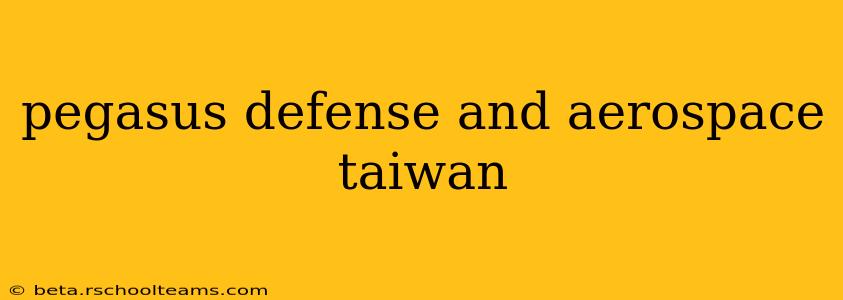 pegasus defense and aerospace taiwan
