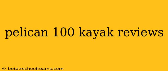 pelican 100 kayak reviews