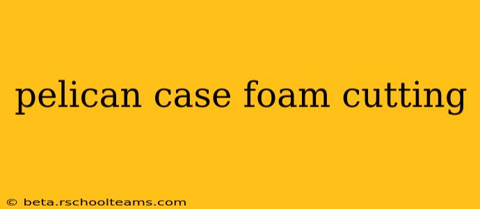 pelican case foam cutting