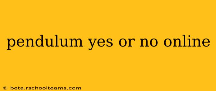 pendulum yes or no online