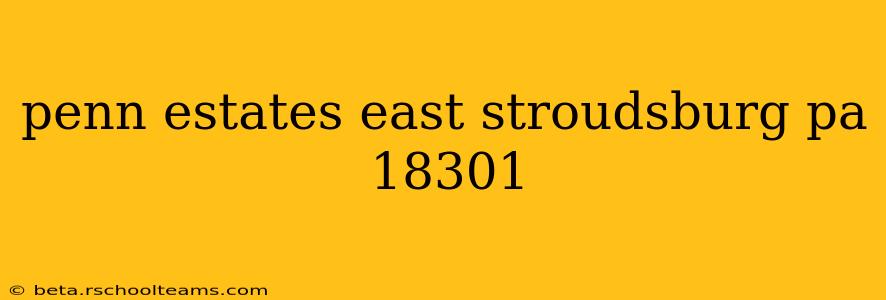 penn estates east stroudsburg pa 18301