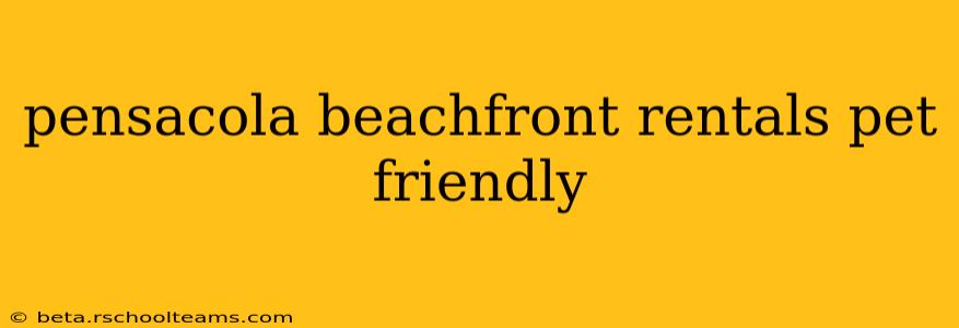 pensacola beachfront rentals pet friendly