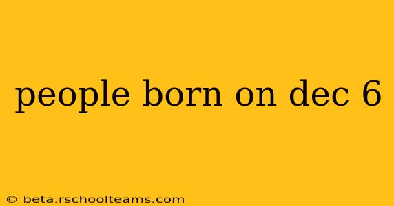 people born on dec 6