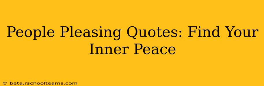 People Pleasing Quotes: Find Your Inner Peace