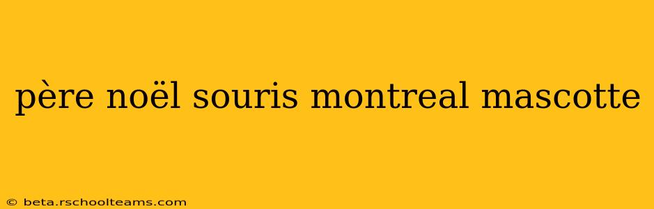 père noël souris montreal mascotte
