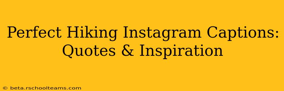 Perfect Hiking Instagram Captions: Quotes & Inspiration