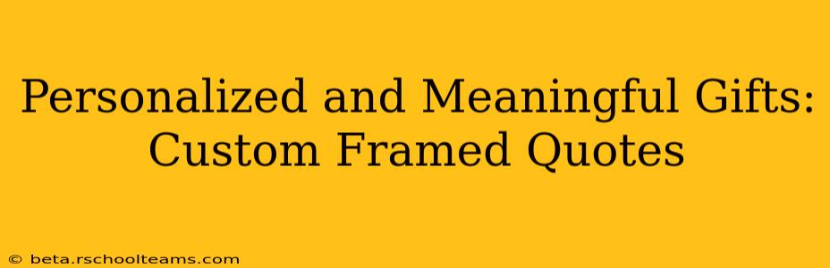 Personalized and Meaningful Gifts: Custom Framed Quotes