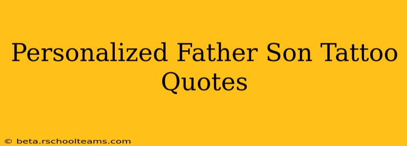 Personalized Father Son Tattoo Quotes