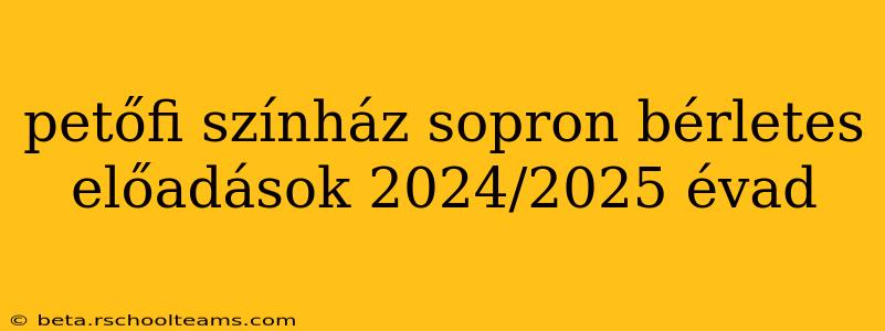 petőfi színház sopron bérletes előadások 2024/2025 évad