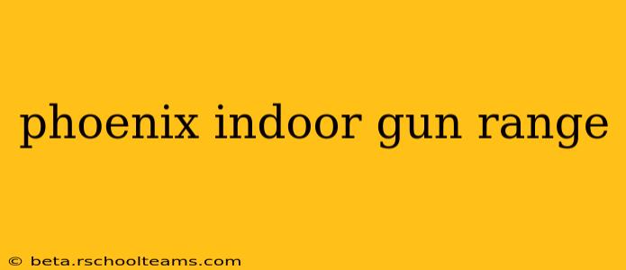 phoenix indoor gun range