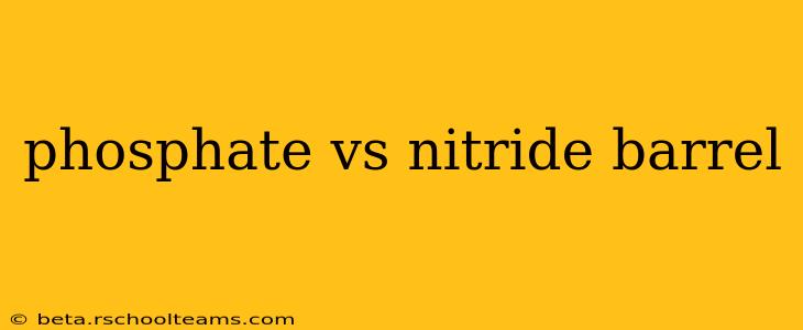 phosphate vs nitride barrel
