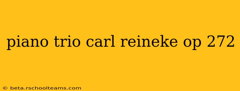 piano trio carl reineke op 272